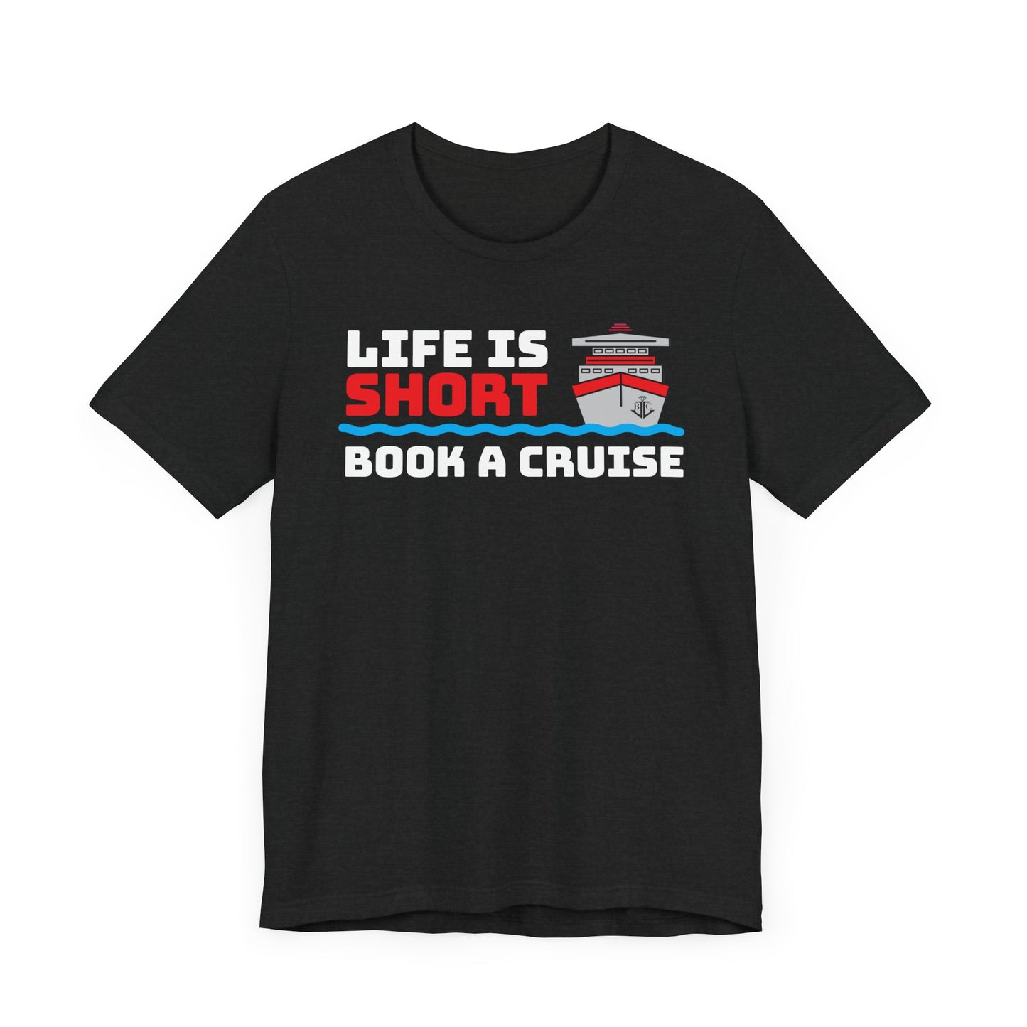 Life Is Short Book A Cruise–Unisex Jersey Short Sleeve Tee–EXPRESS DELIVERY*