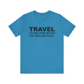 Travel The Only Thing You Buy That Makes You Richer...–Unisex Jersey Short Sleeve Tee–EXPRESS DELIVERY*