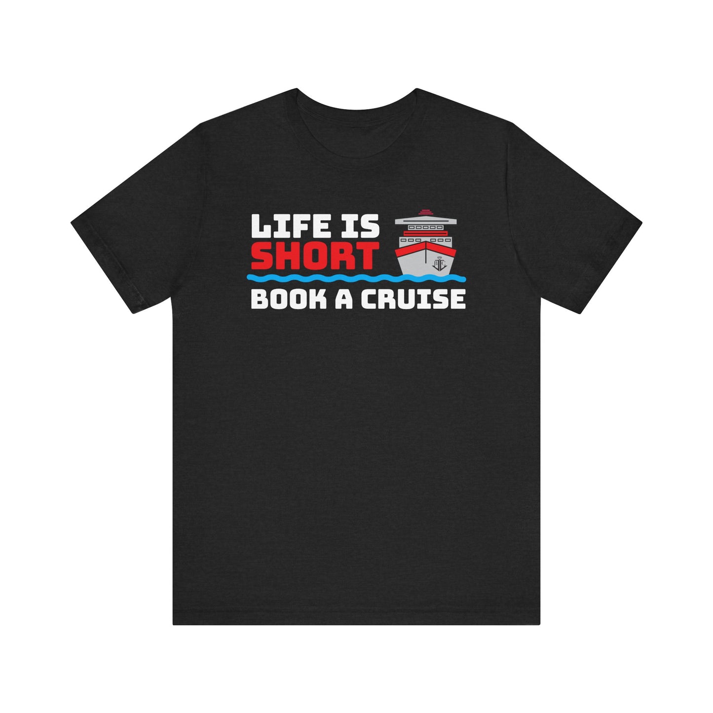 Life Is Short Book A Cruise–Unisex Jersey Short Sleeve Tee–EXPRESS DELIVERY*