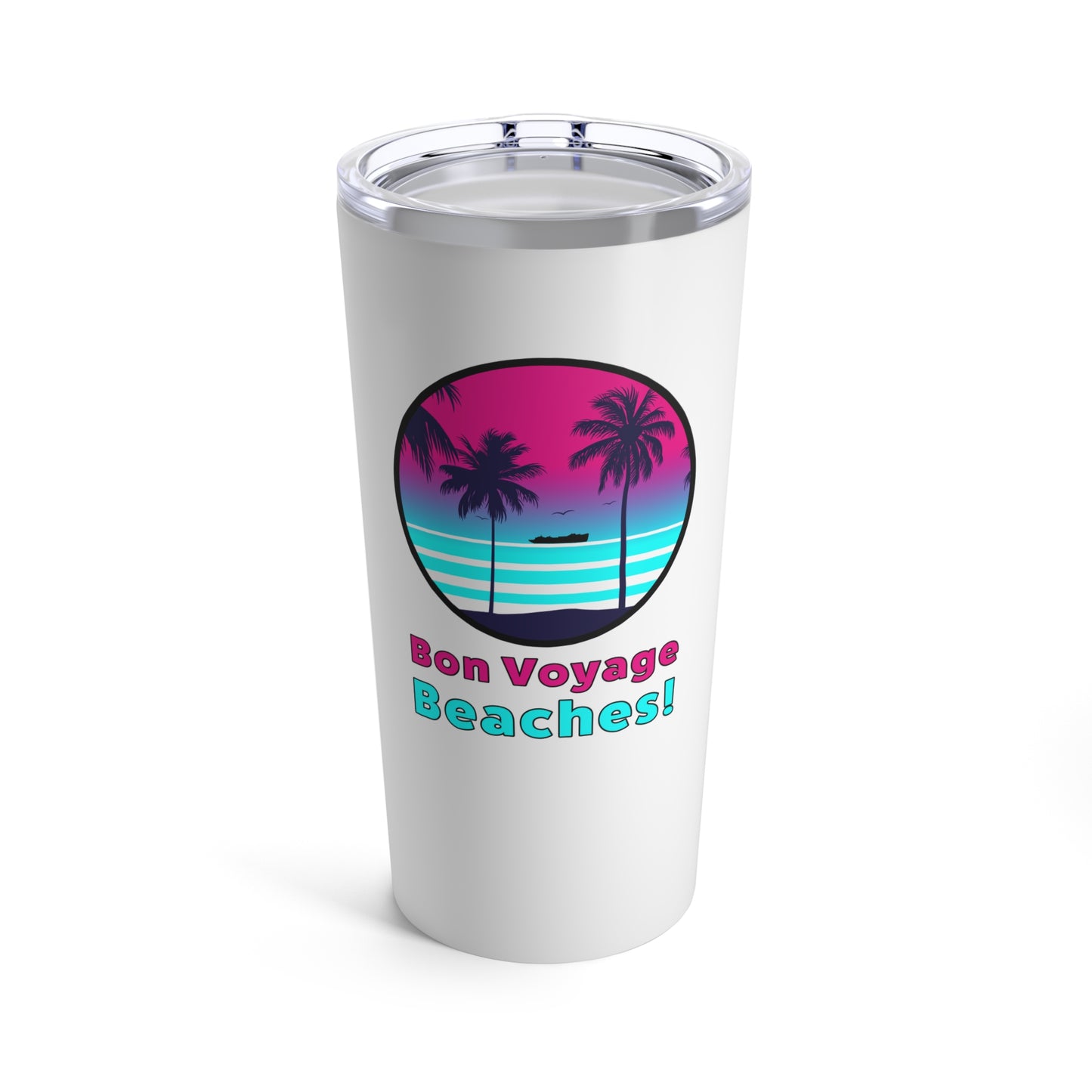 Bon Voyage Beaches!–Tumbler 20oz