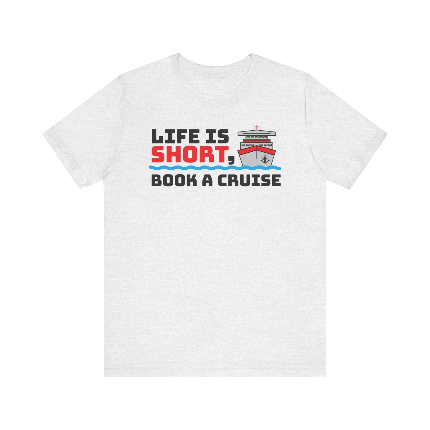 Life Is Short Book A Cruise–Unisex Jersey Short Sleeve Tee–EXPRESS DELIVERY*