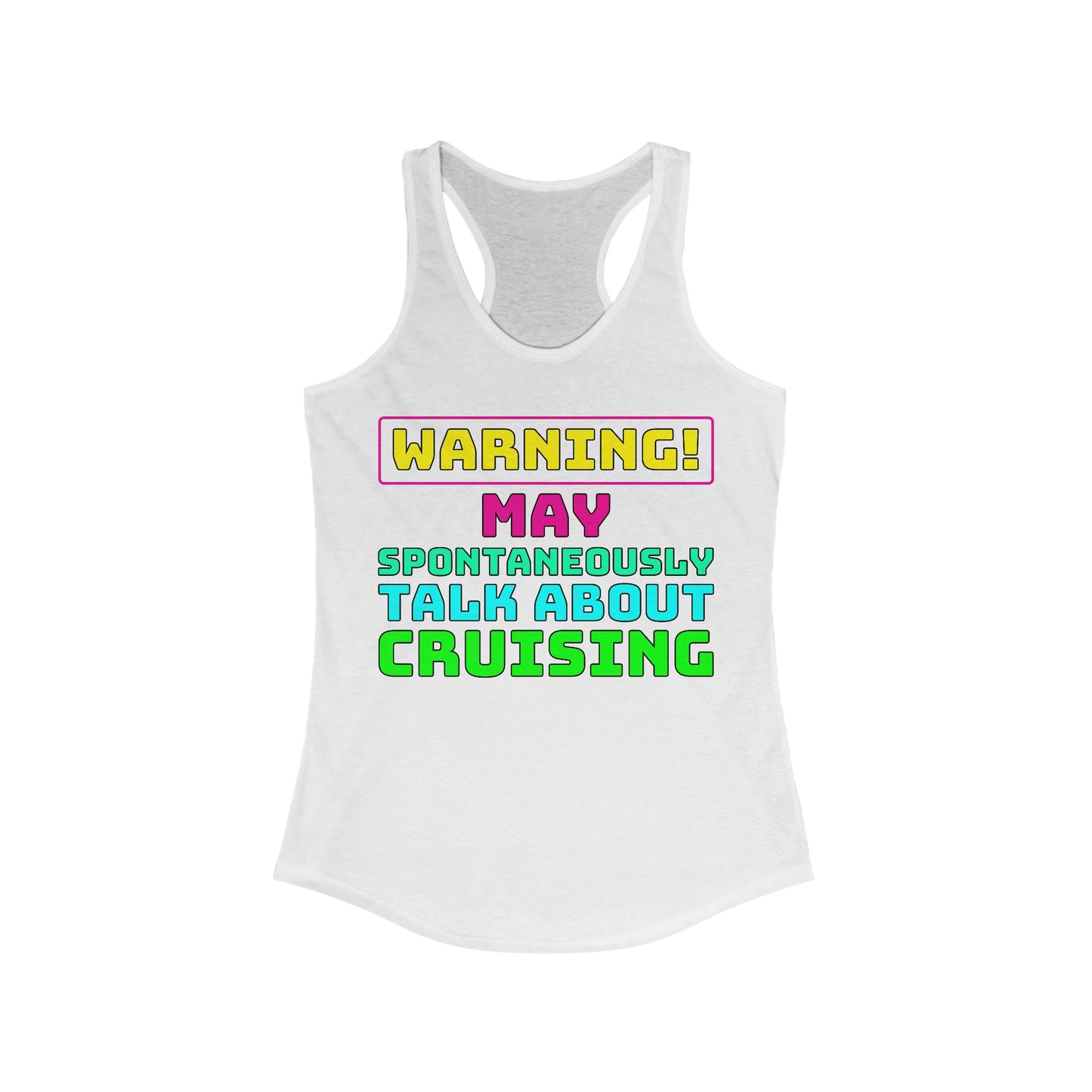 Warning May Spontaneously Talk About Cruising–Women's Ideal Racerback Tank