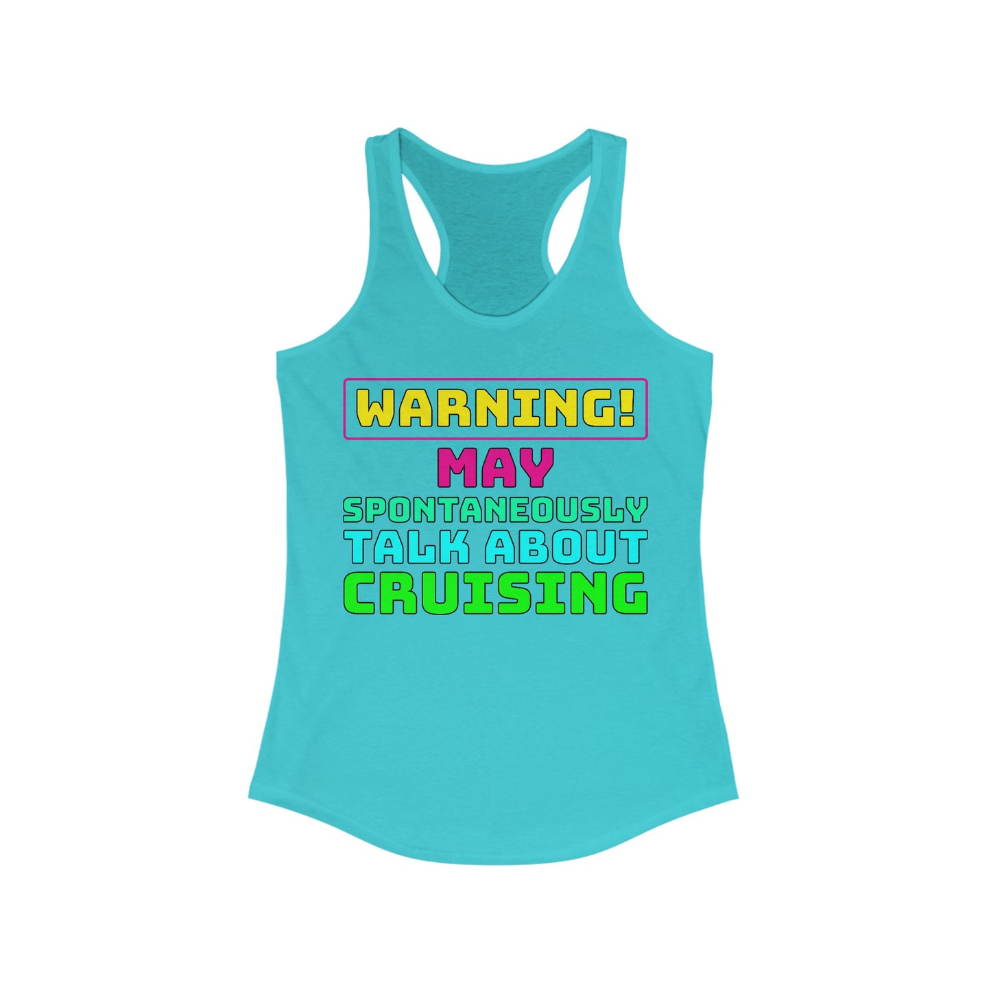 Warning May Spontaneously Talk About Cruising–Women's Ideal Racerback Tank