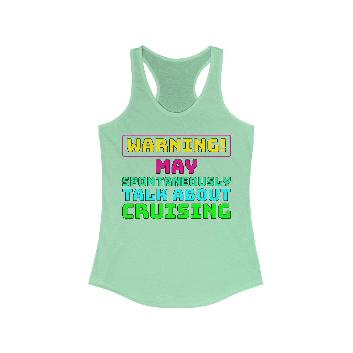 Warning May Spontaneously Talk About Cruising–Women's Ideal Racerback Tank