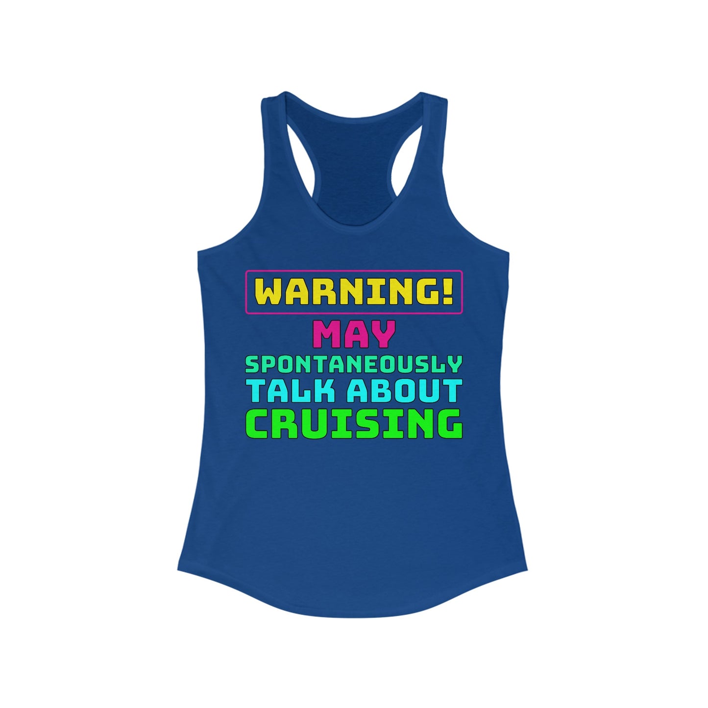 Warning May Spontaneously Talk About Cruising–Women's Ideal Racerback Tank