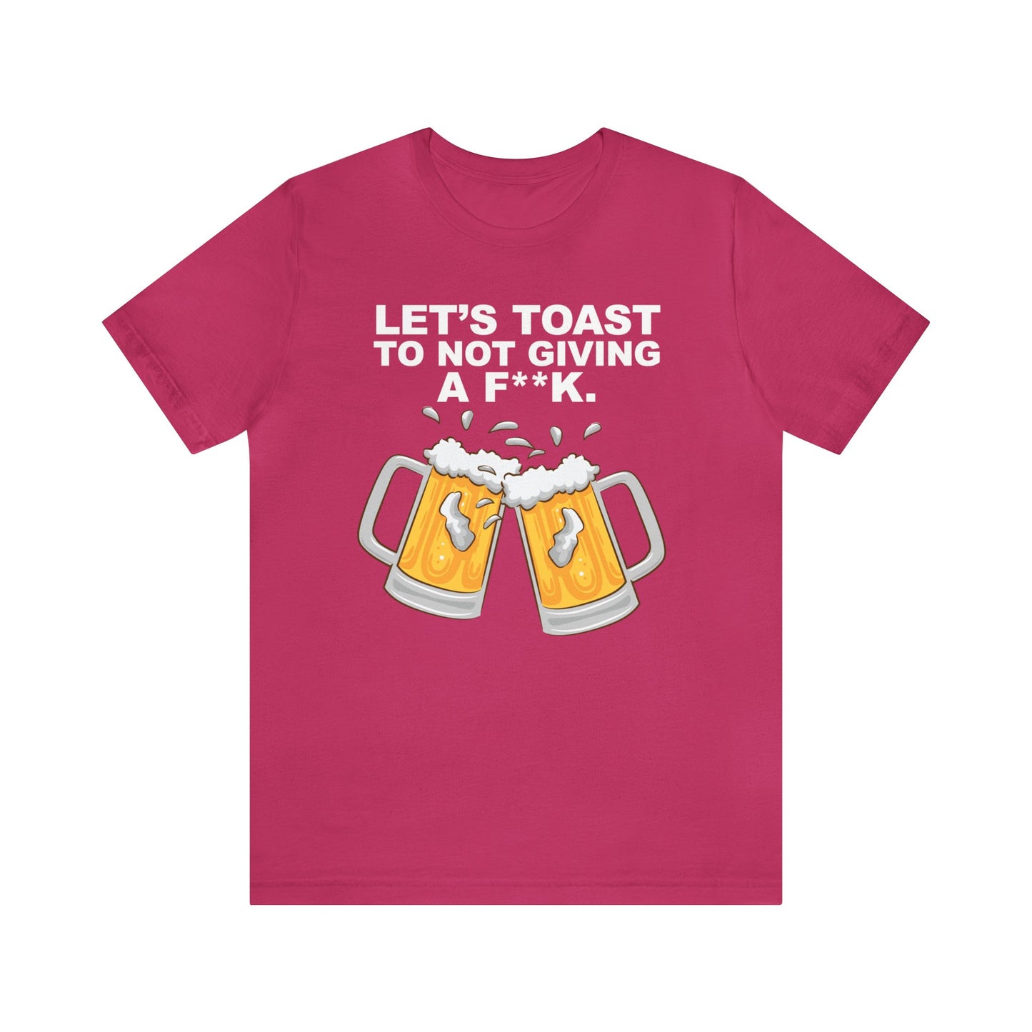 Let's Toast to Not Giving a F**K Beer–Unisex Jersey Short Sleeve Tee–EXPRESS DELIVERY*