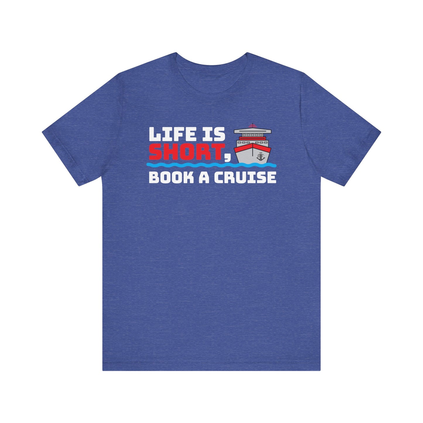 Life Is Short Book A Cruise–Unisex Jersey Short Sleeve Tee–EXPRESS DELIVERY*