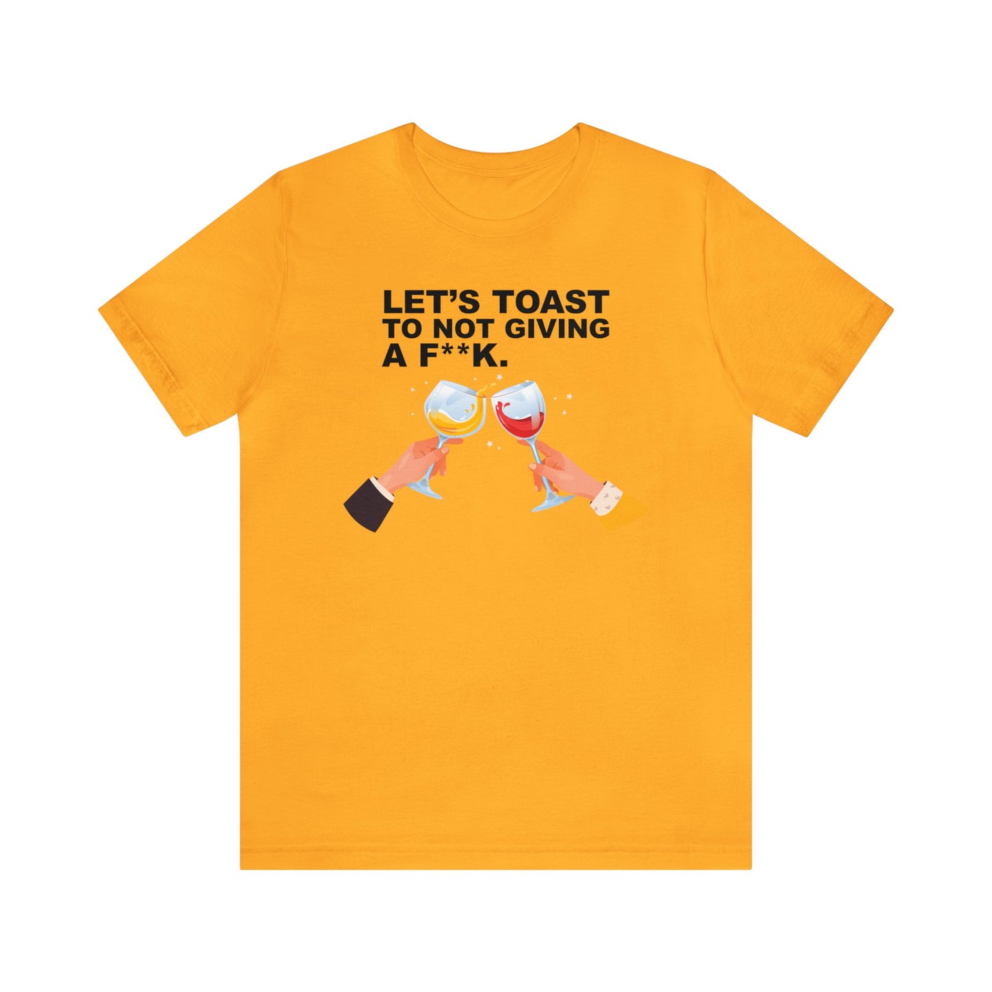 Let's Toast to Not Giving a F**K Wine–Unisex Jersey Short Sleeve Tee–EXPRESS DELIVERY*