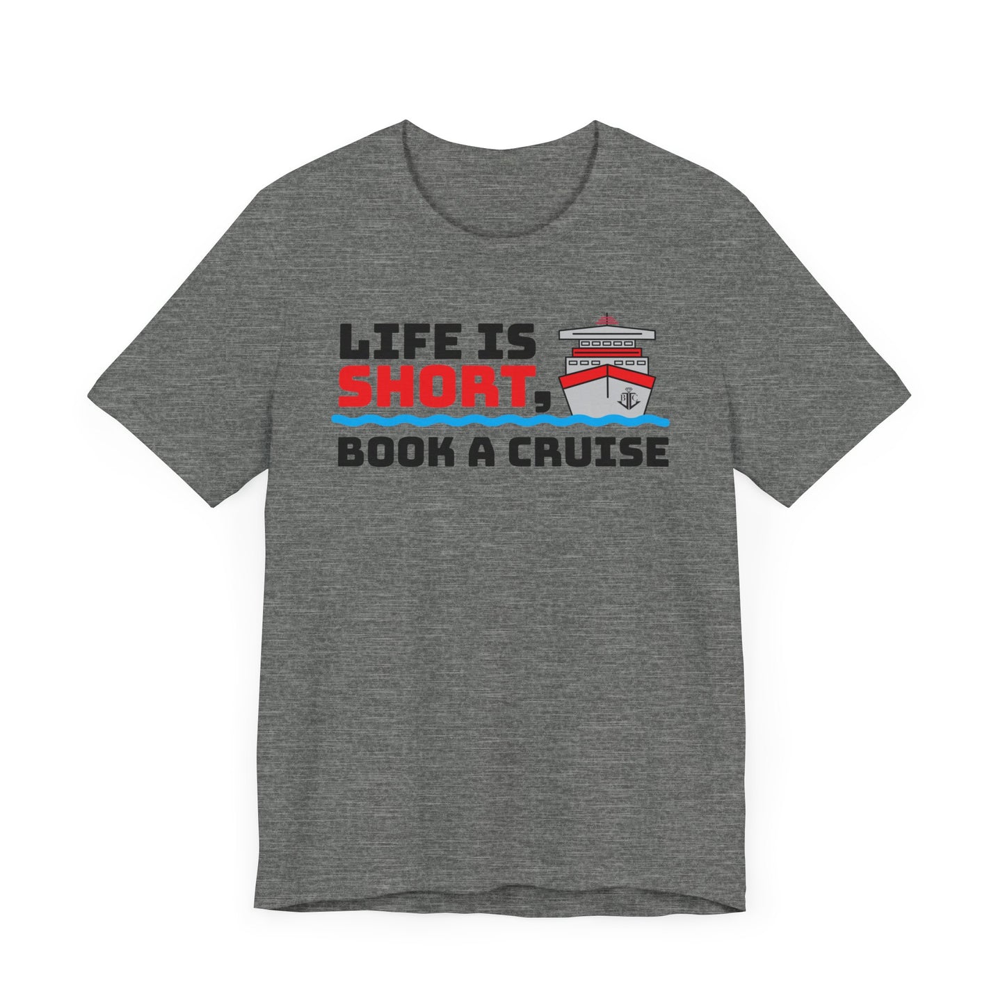 Life Is Short Book A Cruise–Unisex Jersey Short Sleeve Tee–EXPRESS DELIVERY*