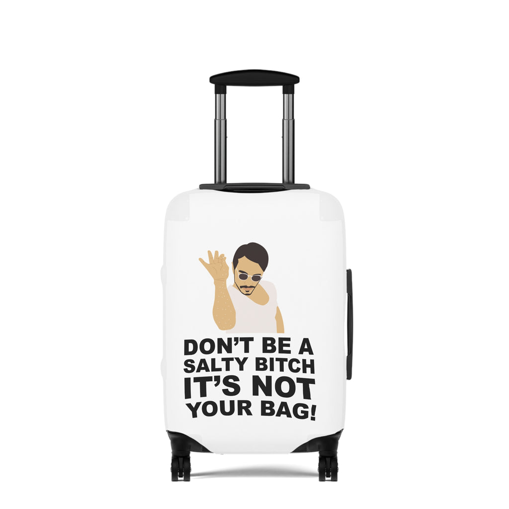 Don't Be A Salty Bitch It's Not Your Bag!--Luggage Cover