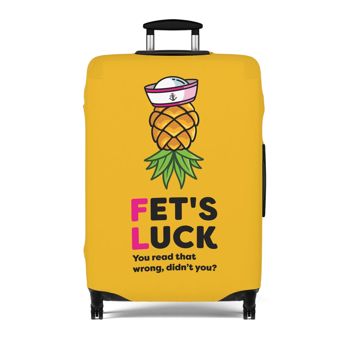 Fet's Luck You read that wrong didn't you?–Pineapple First Mate–Luggage Cover