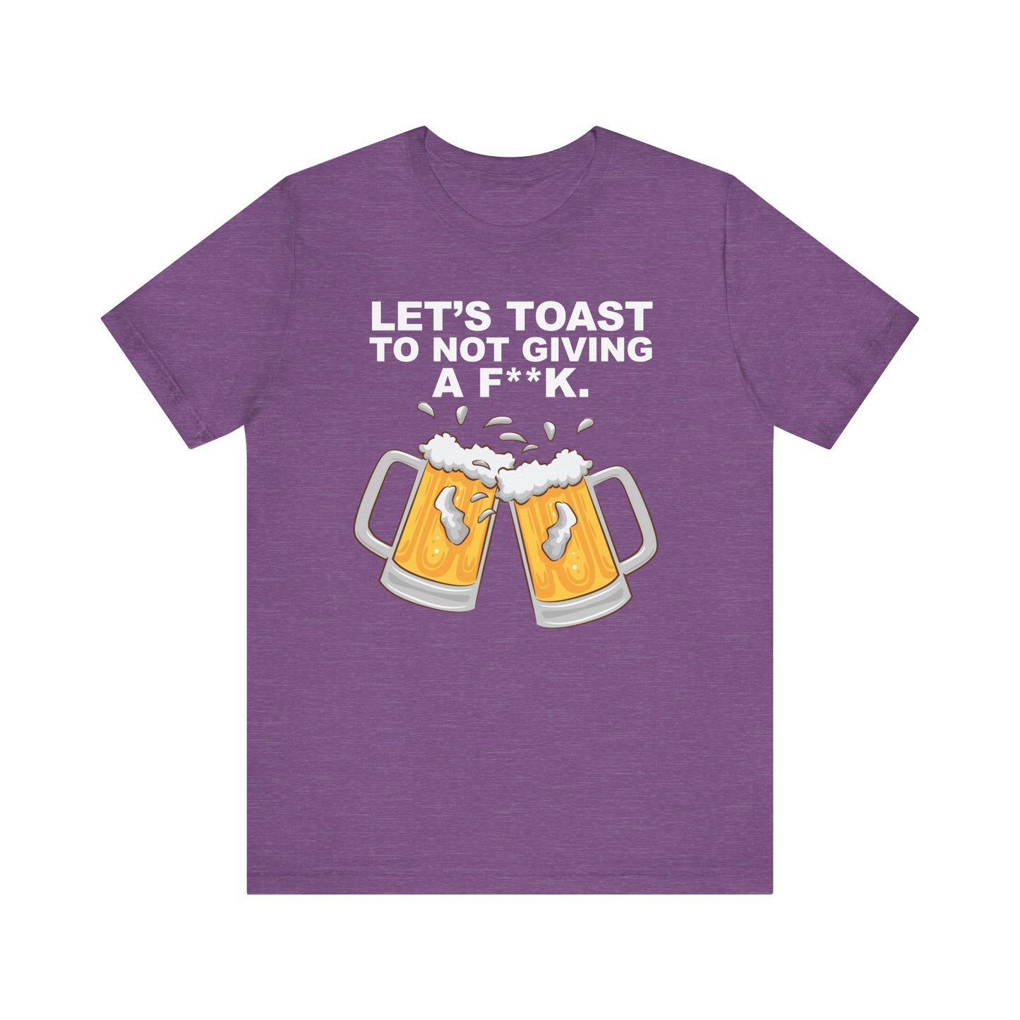 Let's Toast to Not Giving a F**K Beer–Unisex Jersey Short Sleeve Tee–EXPRESS DELIVERY*