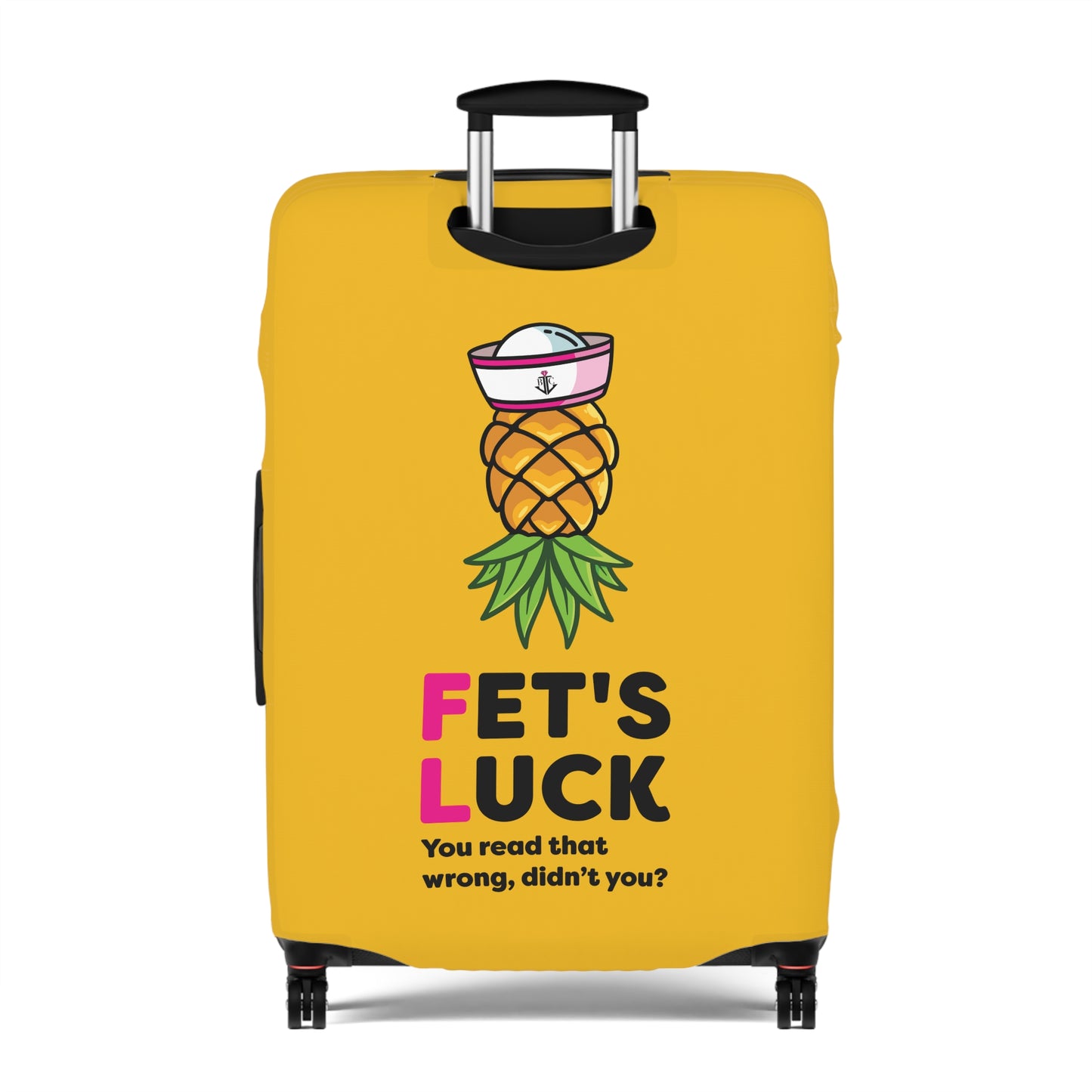 Fet's Luck You read that wrong didn't you?–Pineapple First Mate–Luggage Cover