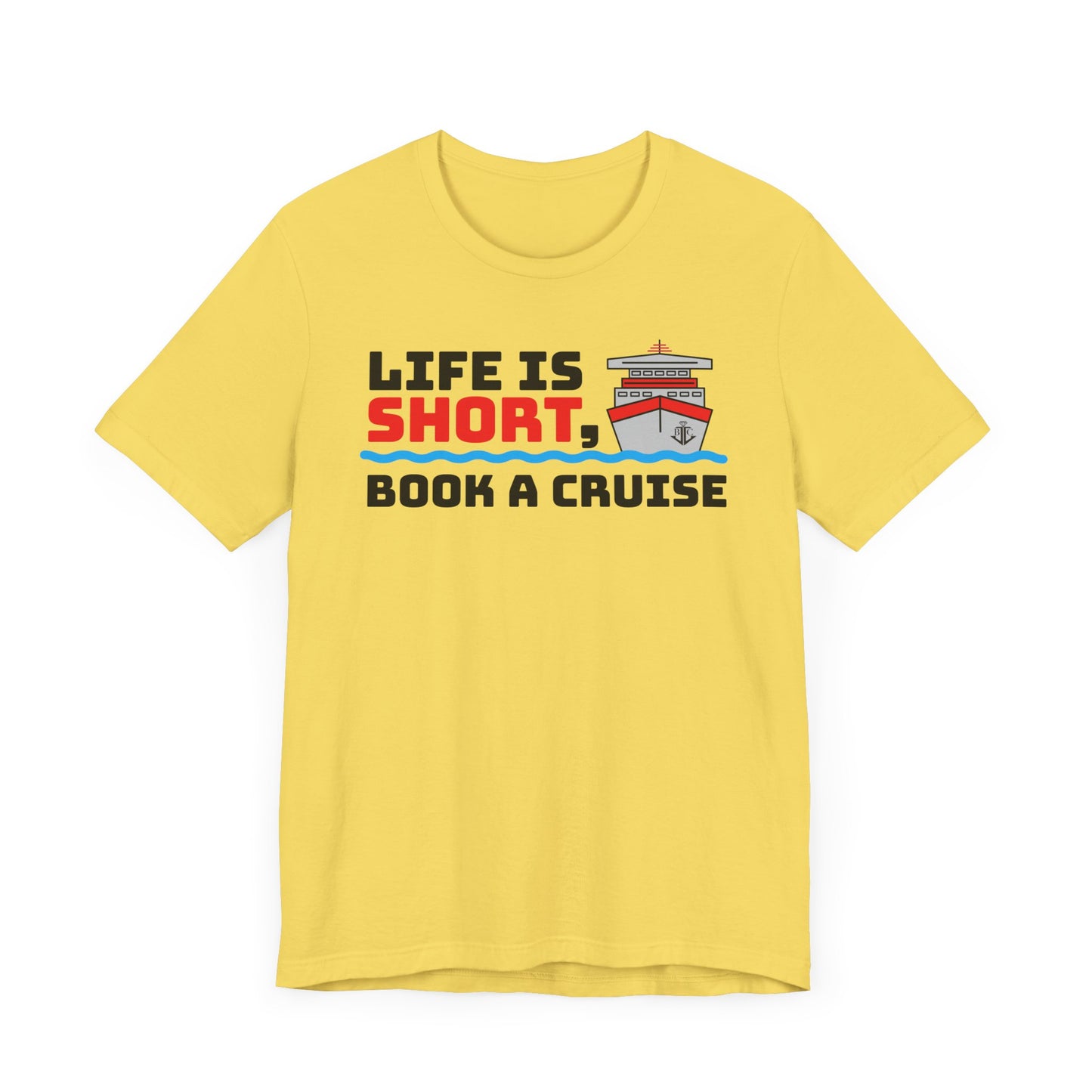 Life Is Short Book A Cruise–Unisex Jersey Short Sleeve Tee–EXPRESS DELIVERY*