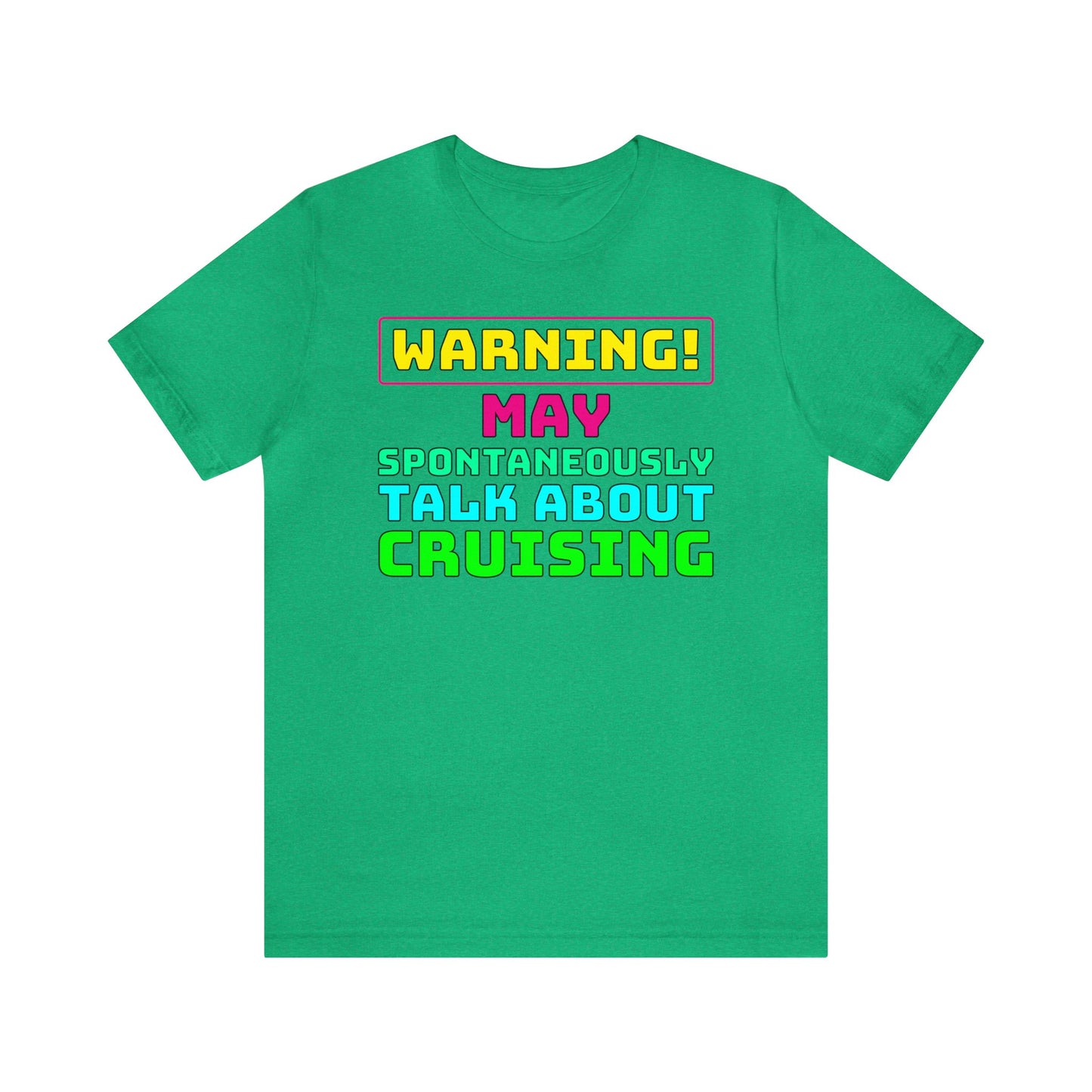 Warning May Spontaneously Talk About Cruising–Color–Unisex Jersey Short Sleeve Tee–EXPRESS DELIVERY*