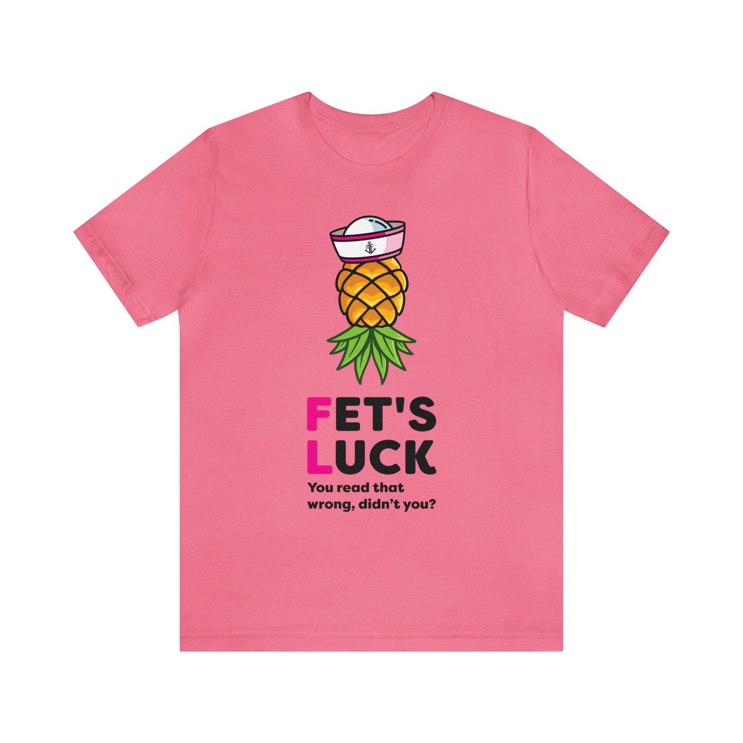 Fet's Luck You read that wrong didn't you?–Women's Jersey Short Sleeve Tee–EXPRESS DELIVERY*