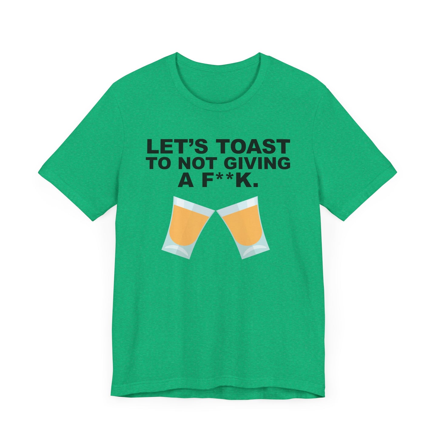 Let's Toast to Not Giving a F**K Shots–Unisex Jersey Short Sleeve Tee–EXPRESS DELIVERY*