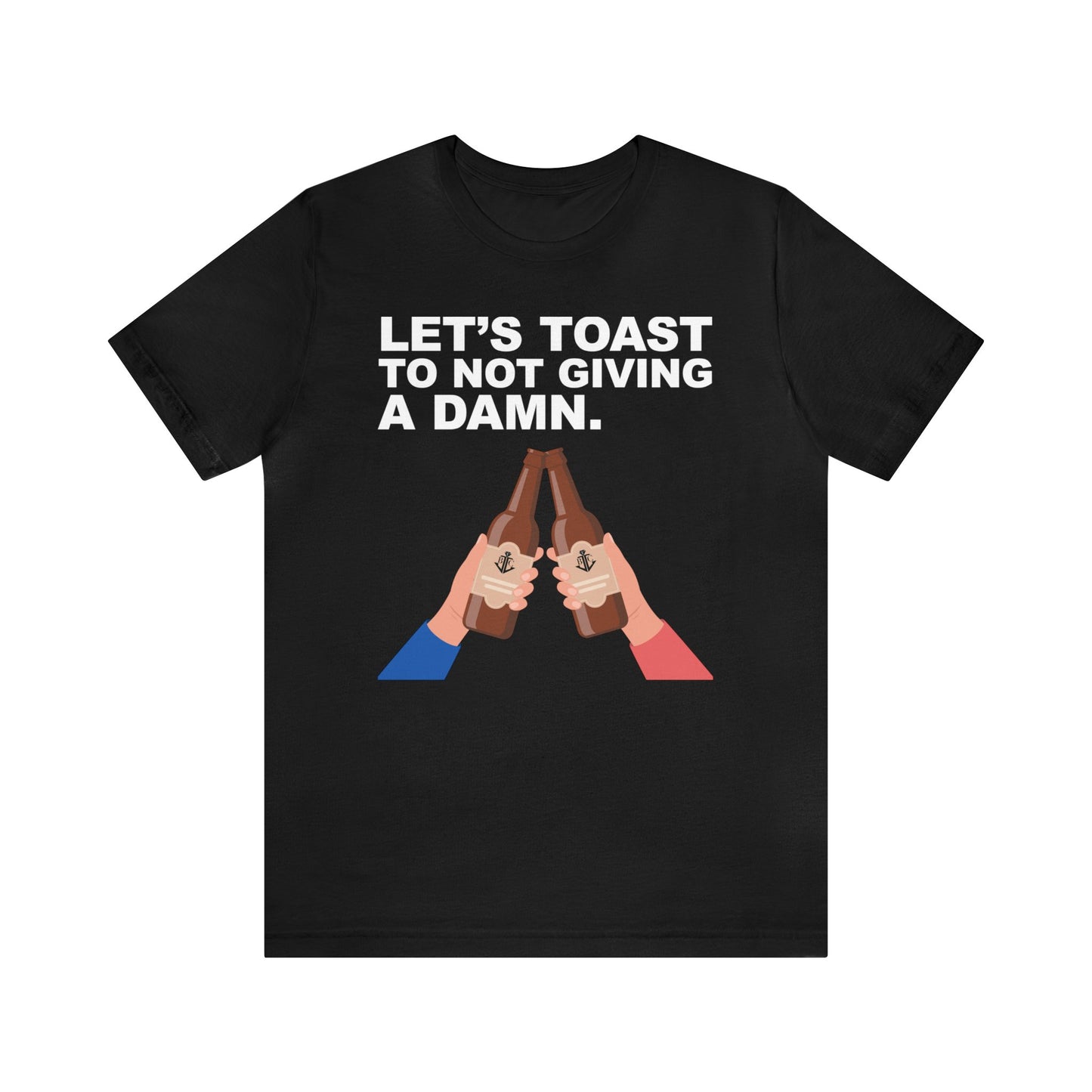 Let's Toast to Not Giving a Damn–Ultra Cotton Tee–EXPRESS DELIVERY*