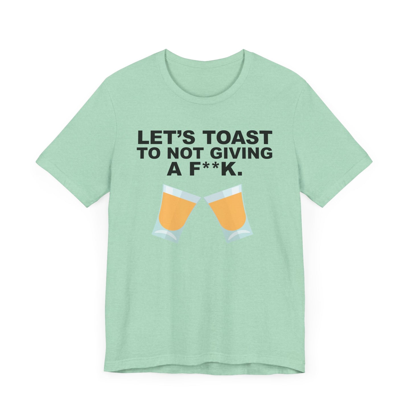 Let's Toast to Not Giving a F**K Shots–Unisex Jersey Short Sleeve Tee–EXPRESS DELIVERY*