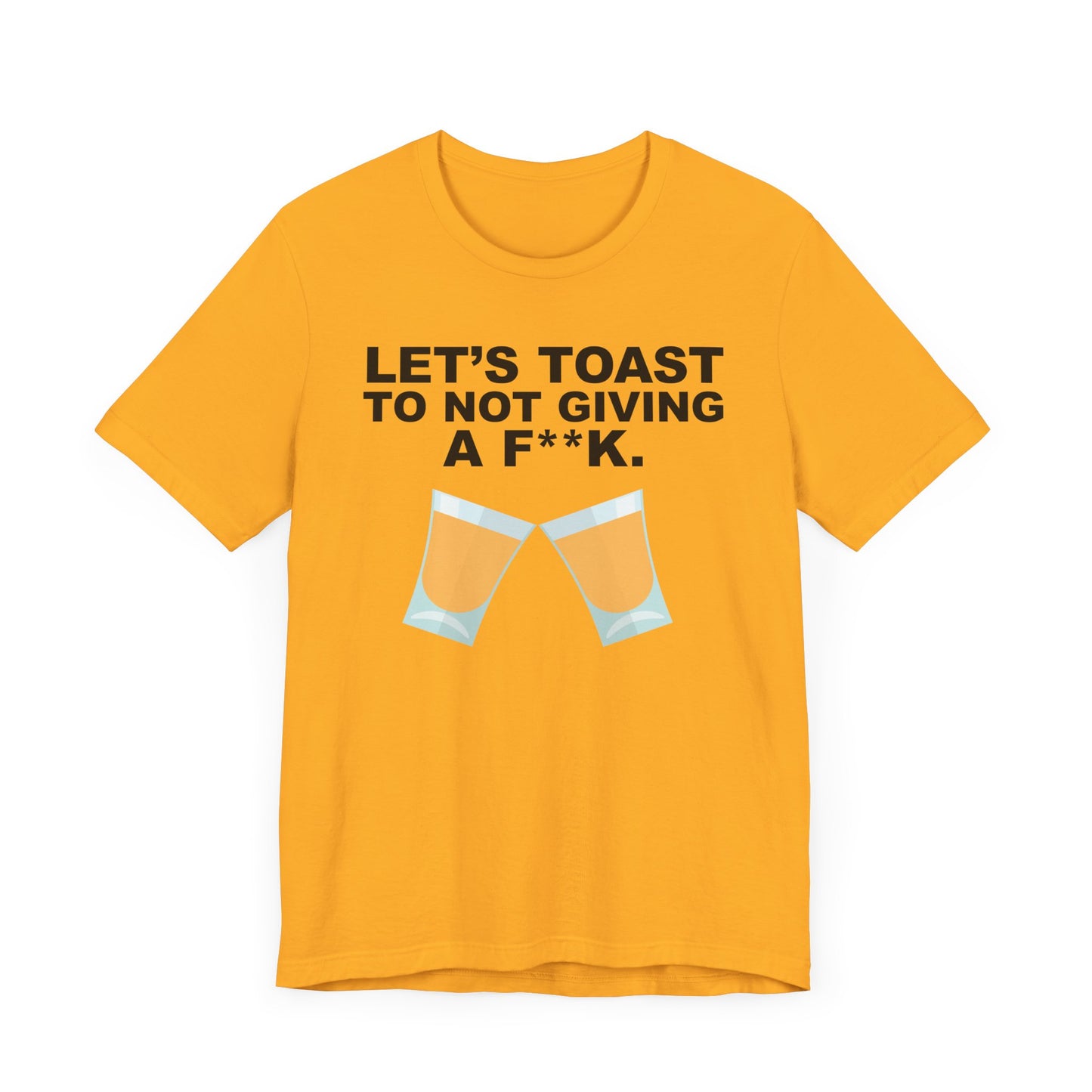 Lets Toast to Not Giving a F**K Shots.–Unisex Jersey Short Sleeve Tee–EXPRESS DELIVERY*