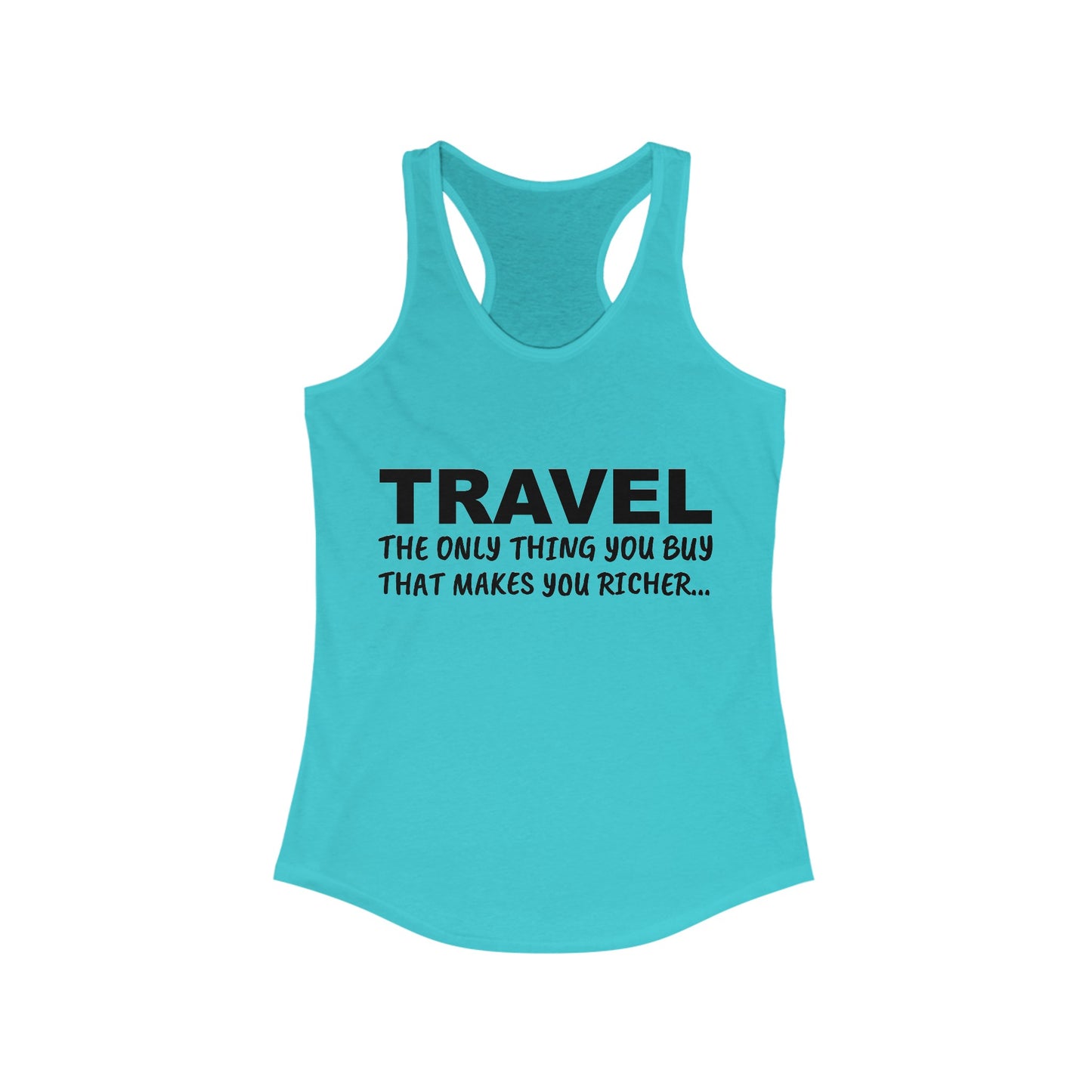 Travel The Only Thing You Buy That Make You Richer...–Women's Ideal Racerback Tank