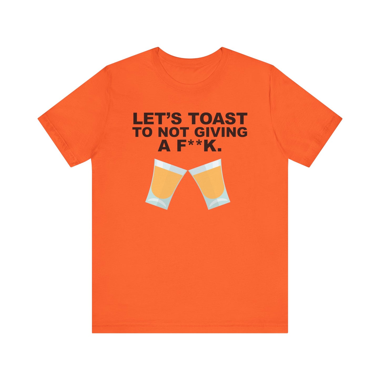 Lets Toast to Not Giving a F**K Shots.–Unisex Jersey Short Sleeve Tee–EXPRESS DELIVERY*