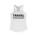 Travel The Only Thing You Buy That Make You Richer...–Women's Ideal Racerback Tank