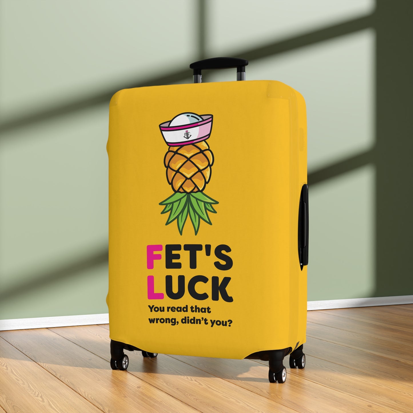 Fet's Luck You read that wrong didn't you?–Pineapple First Mate–Luggage Cover