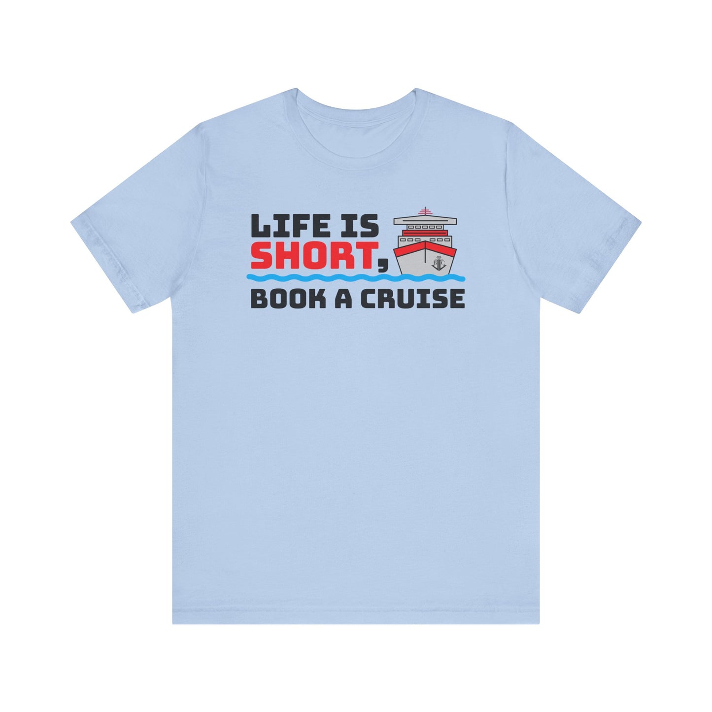 Life Is Short Book A Cruise–Unisex Jersey Short Sleeve Tee–EXPRESS DELIVERY*