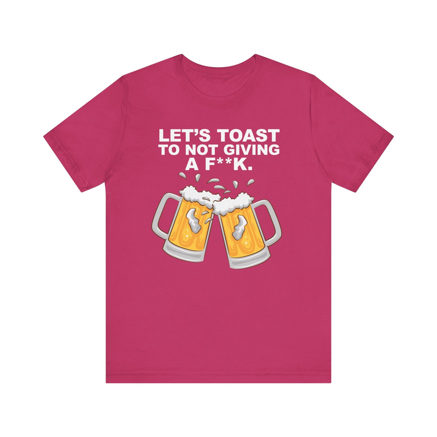 Let's Toast to Not Giving a F**K Beer–Unisex Jersey Short Sleeve Tee–EXPRESS DELIVERY*