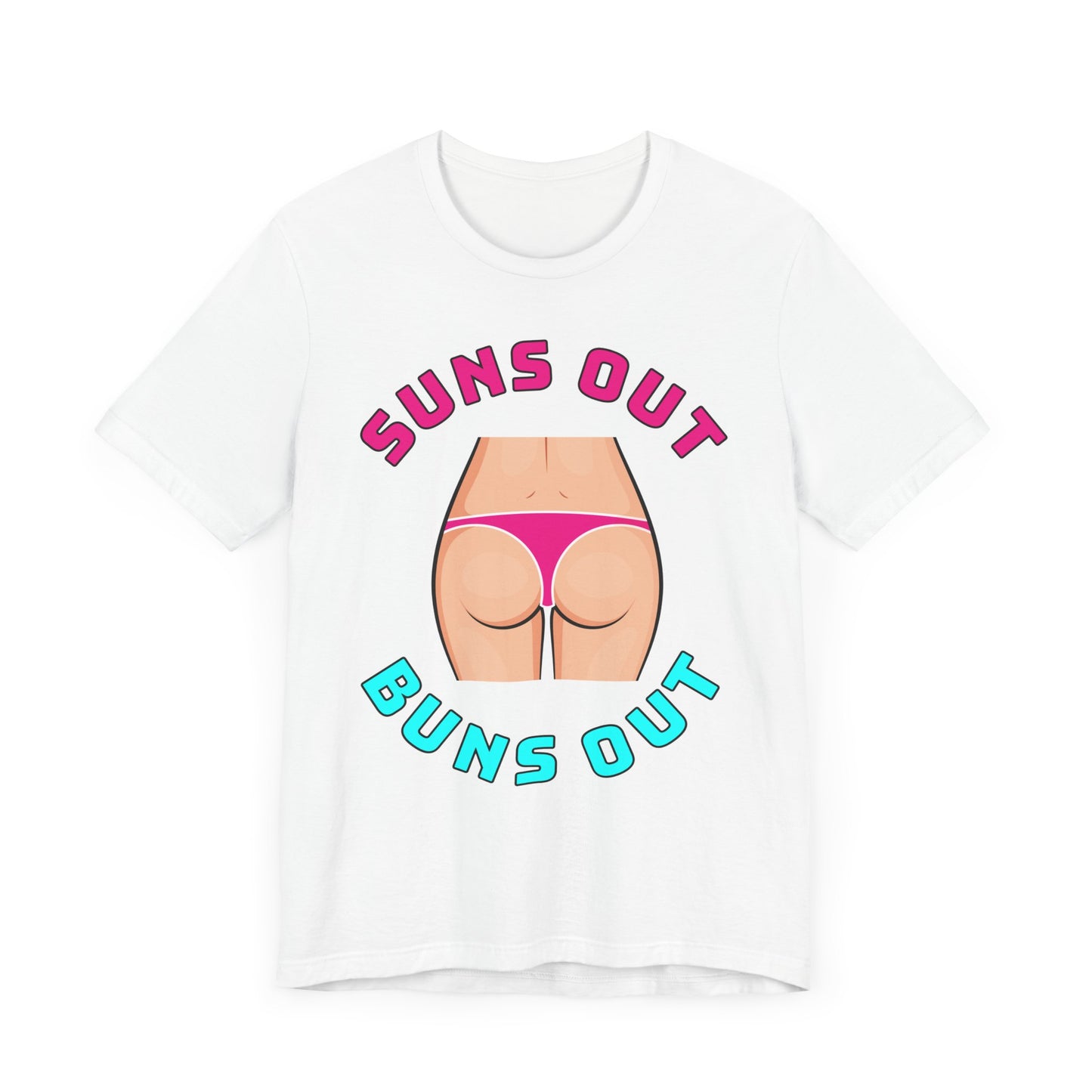 Suns Out Buns Out–Unisex Jersey Short Sleeve Tee–EXPRESS DELIVERY*