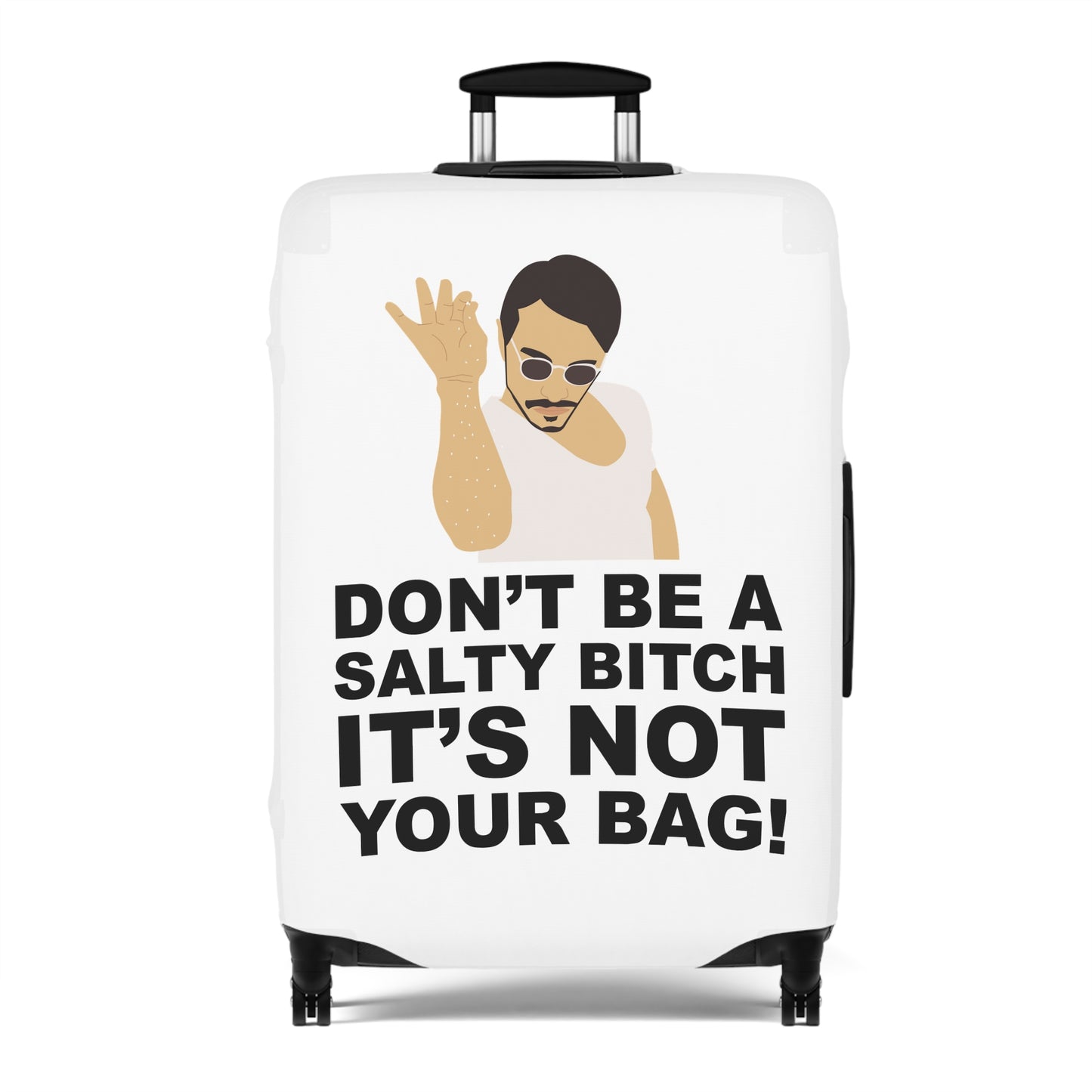 Don't Be A Salty Bitch It's Not Your Bag!--Luggage Cover