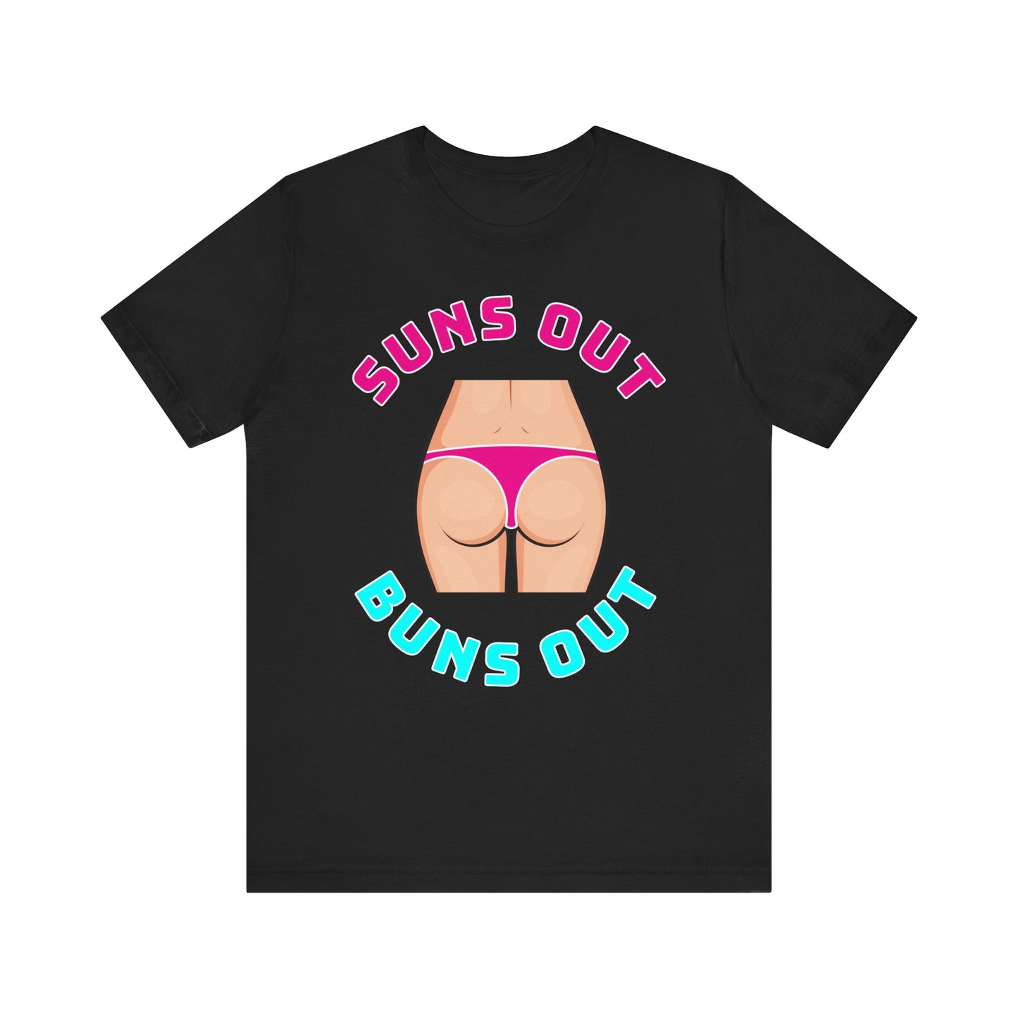 Suns Out Buns Out–Unisex Jersey Short Sleeve Tee–EXPRESS DELIVERY*