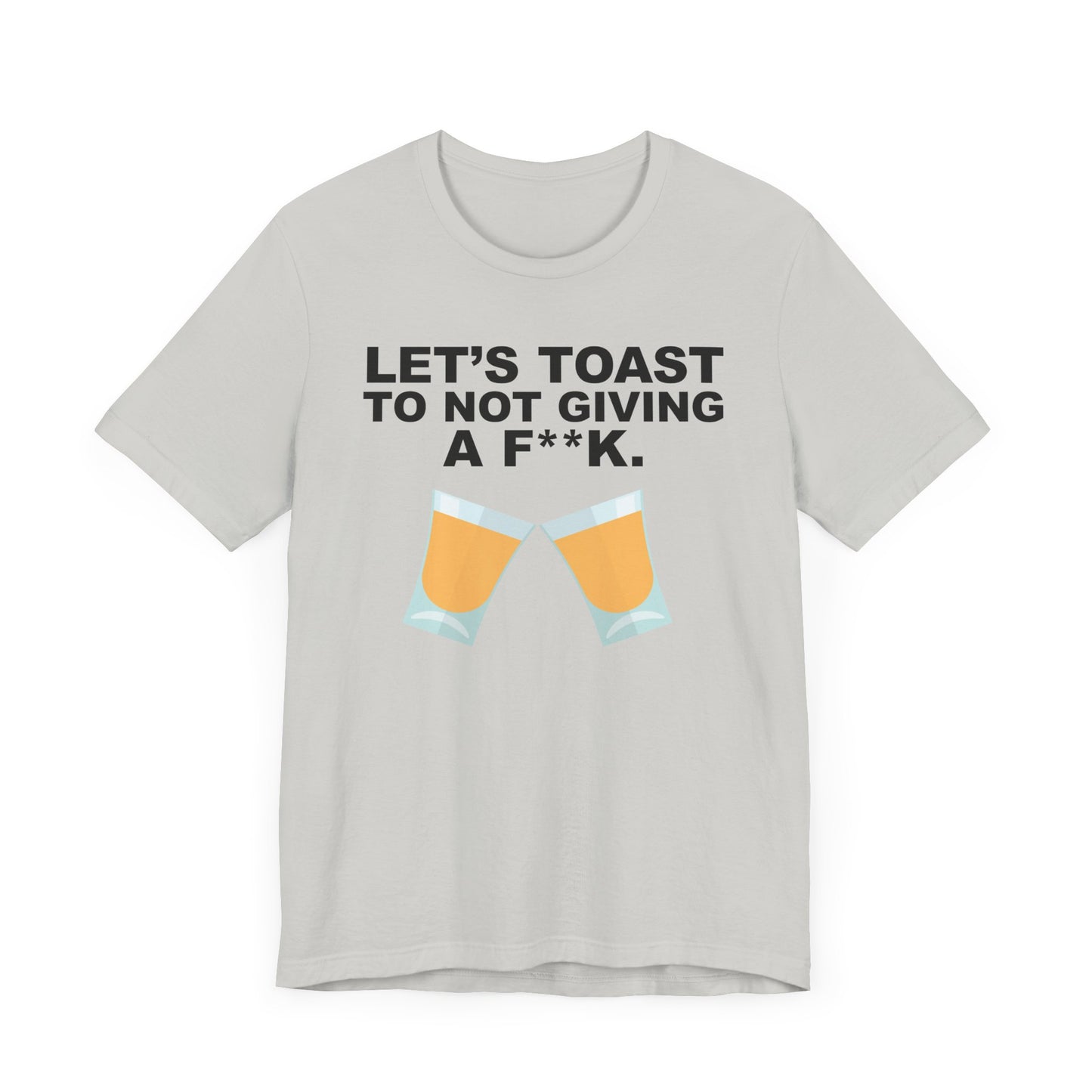 Lets Toast to Not Giving a F**K Shots.–Unisex Jersey Short Sleeve Tee–EXPRESS DELIVERY*