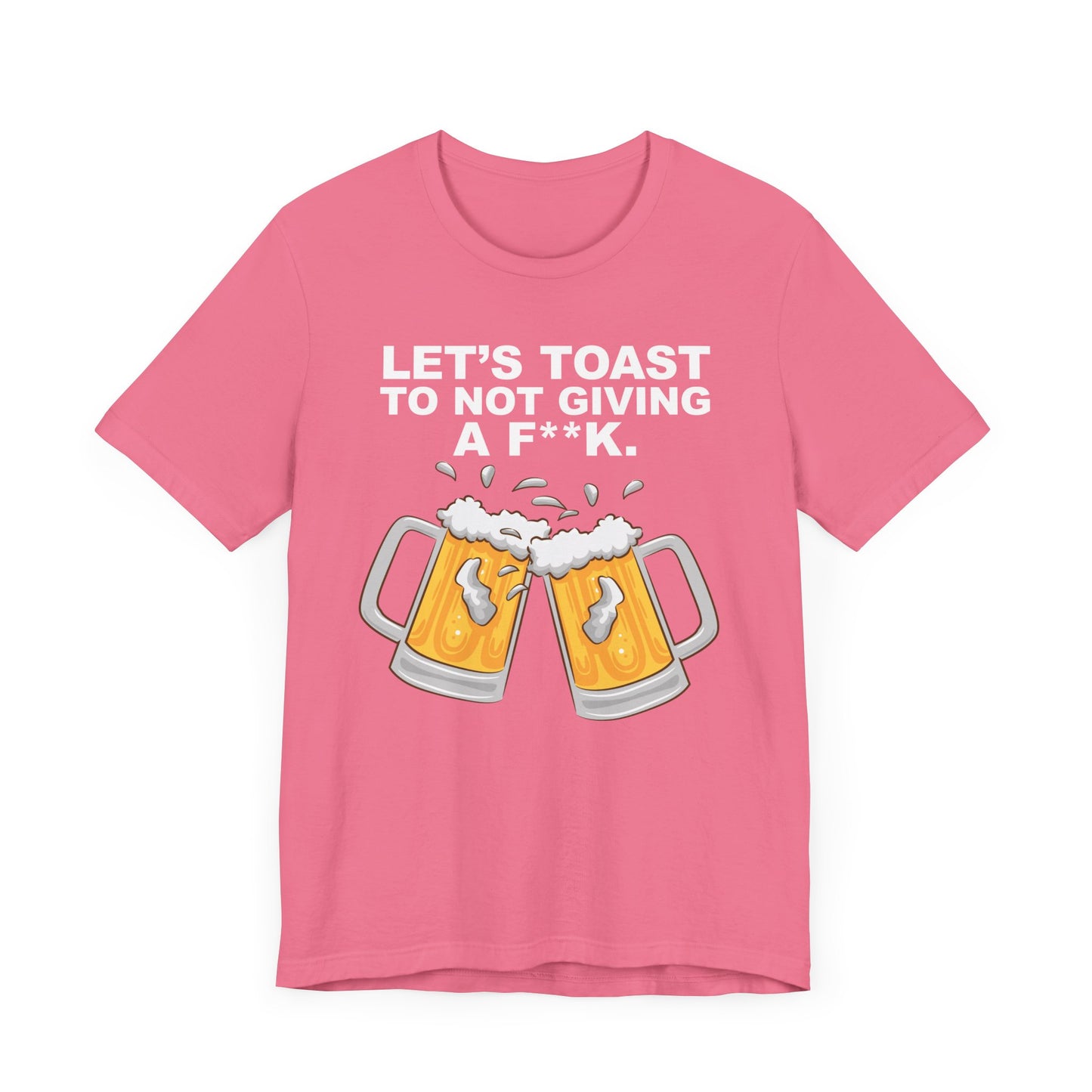 Let's Toast to Not Giving a F**K Beer–Unisex Jersey Short Sleeve Tee–EXPRESS DELIVERY*