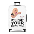 It's Not Your $@!#% BAG!--Luggage Cover