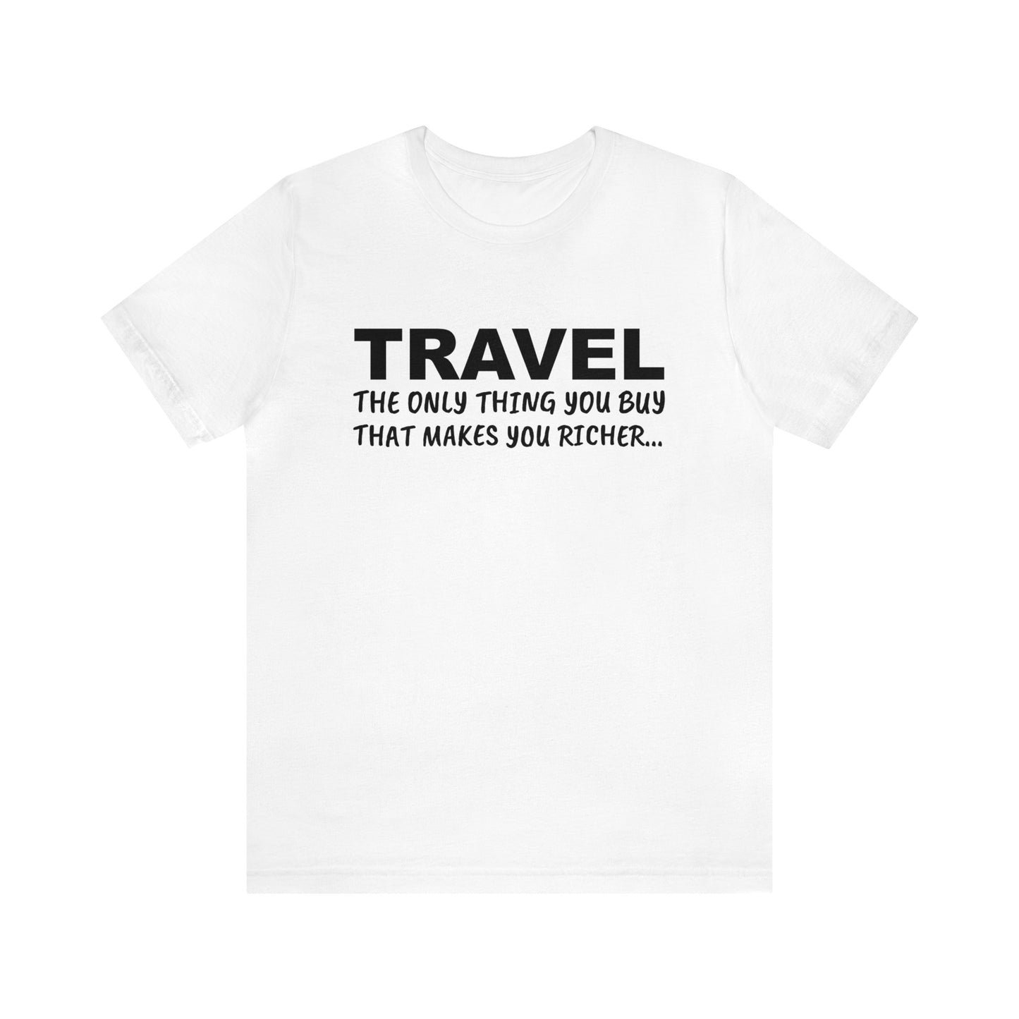 Travel The Only Thing You Buy That Makes You Richer...–Unisex Jersey Short Sleeve Tee–EXPRESS DELIVERY*