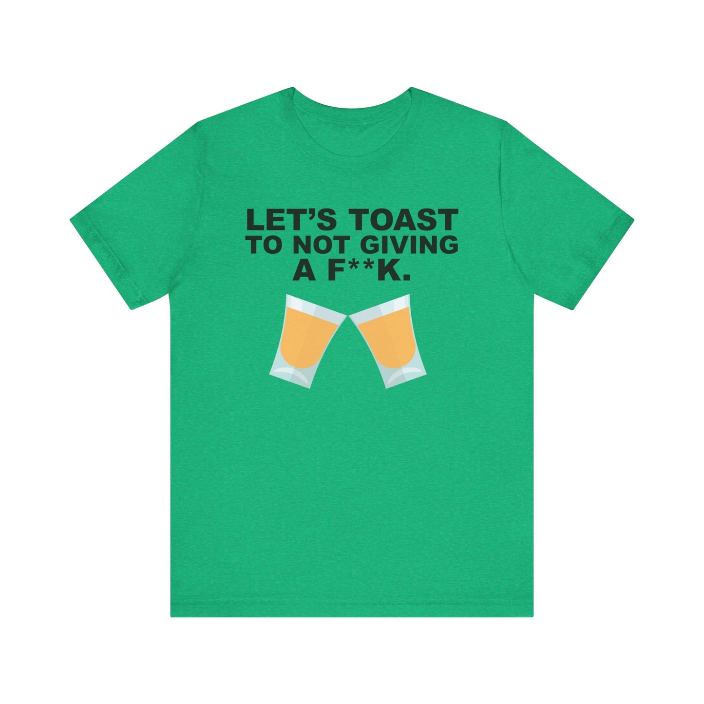 Let's Toast to Not Giving a F**K Shots–Unisex Jersey Short Sleeve Tee–EXPRESS DELIVERY*