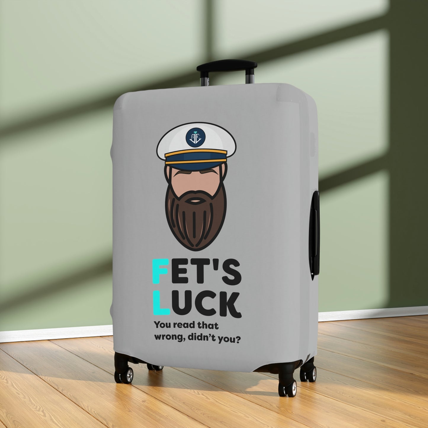 Fet's Luck You read that wrong didn't you?–Captain–Luggage Cover