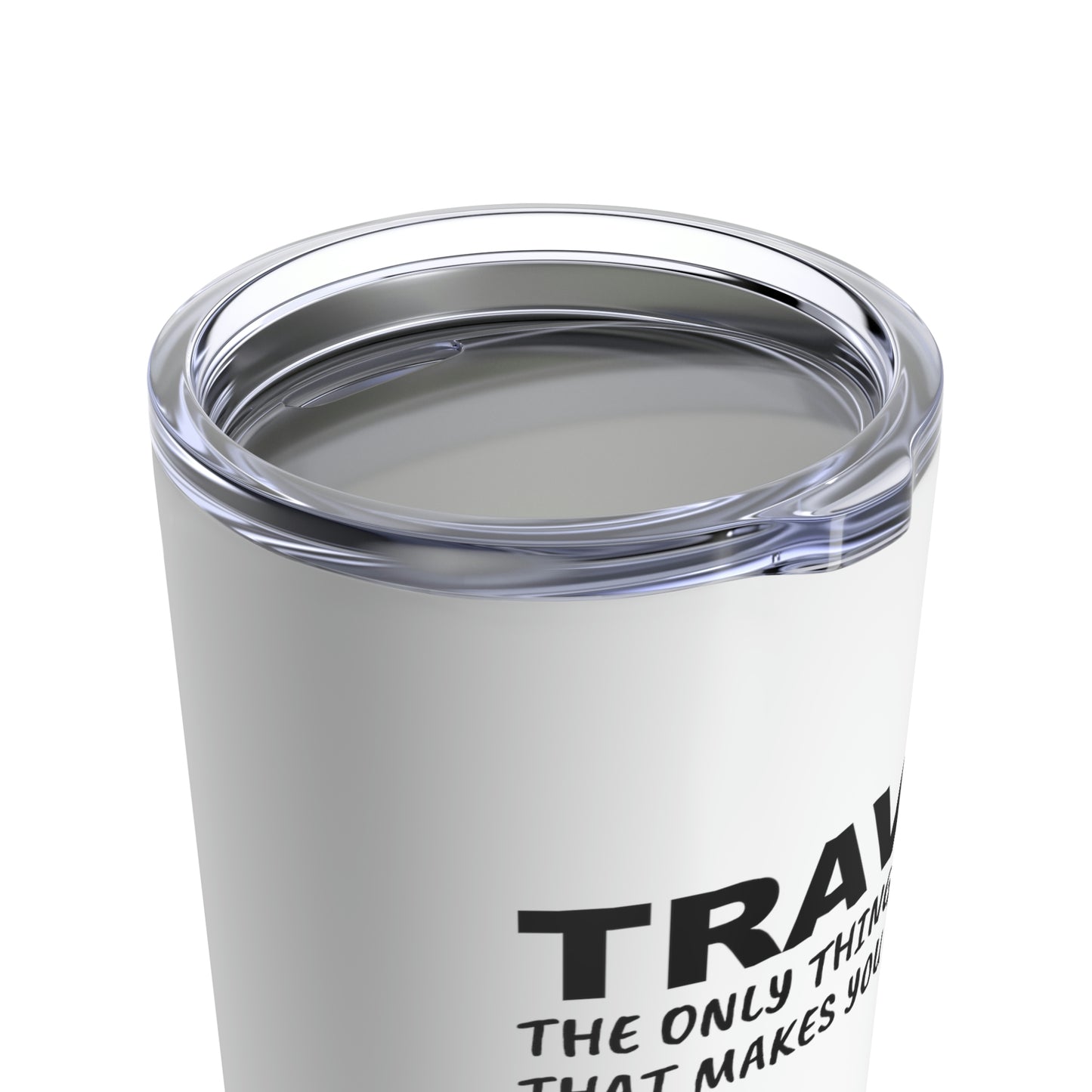 Travel The Only Thing You Buy That Makes You Richer...–Tumbler 20oz