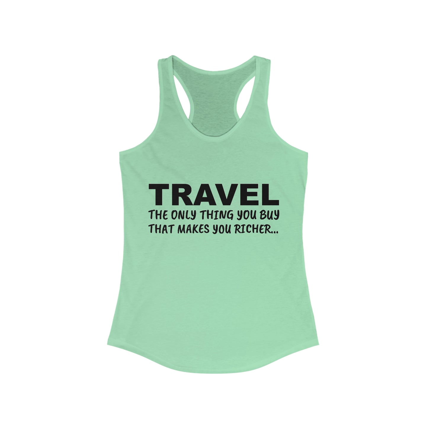 Travel The Only Thing You Buy That Make You Richer...–Women's Ideal Racerback Tank