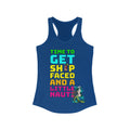 Time To Get Ship Faced And A Little Nauti–Women's Ideal Racerback Tank
