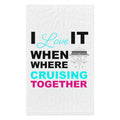 I Love It When Where Crusing Together–Rally Towel, 11x18