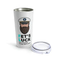 Fet's Luck You read that wrong didn't you?–Captain–Tumbler 20oz