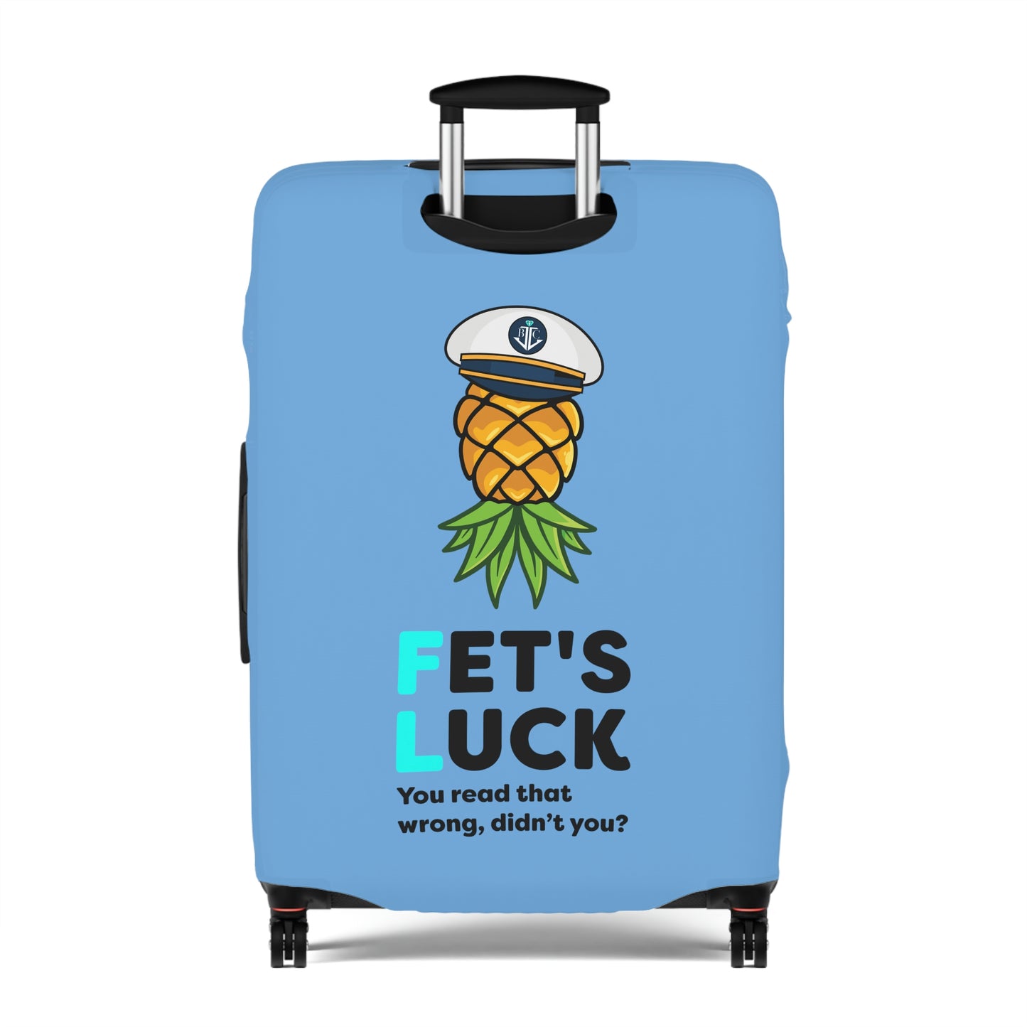 Fet's Luck You read that wrong didn't you?–Pineapple Captain–Luggage Cover