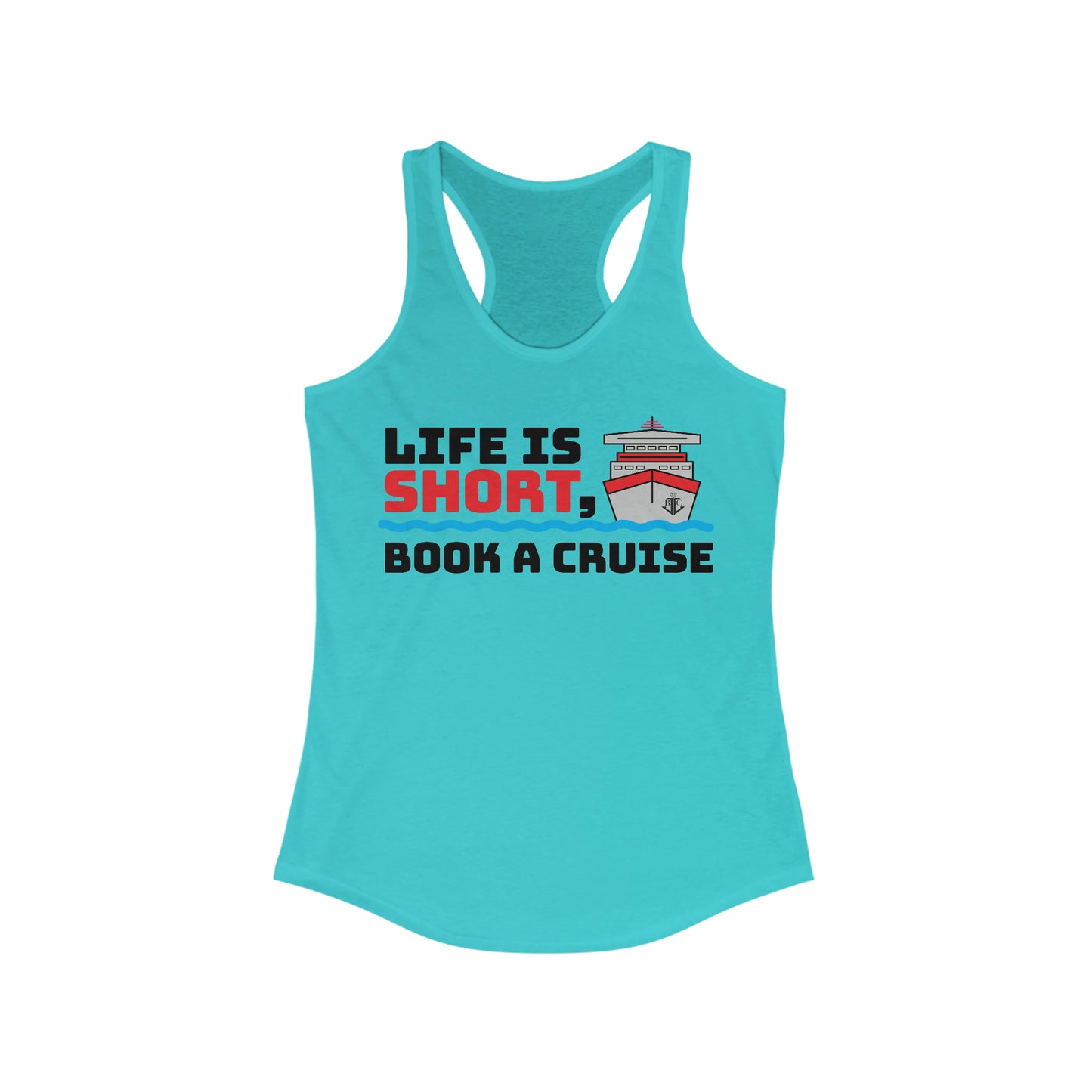 Life Is Short, Book A Cruise–Women's Ideal Racerback Tank