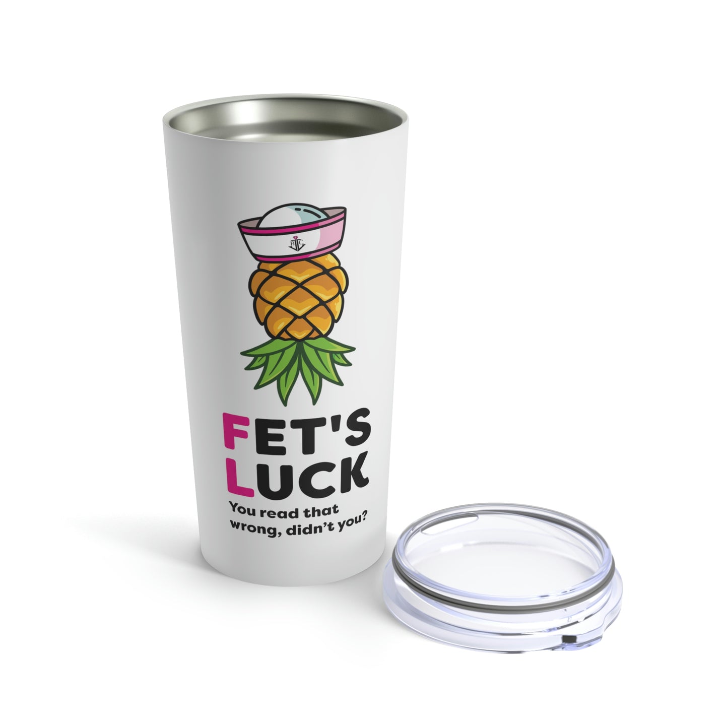 Fet's Luck You read that wrong didn't you?–Pineapple First Mate–Tumbler 20oz