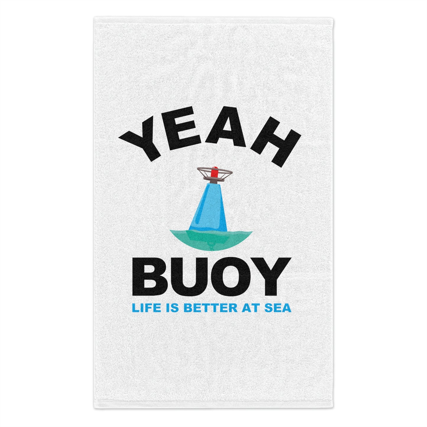 Yeah Buoy Life Is Better At Sea–Rally Towel, 11x18