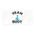 Yeah Buoy Life Is Better At Sea–Beach Towel